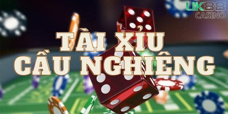 Cầu nghiêng tài xỉu là gì?