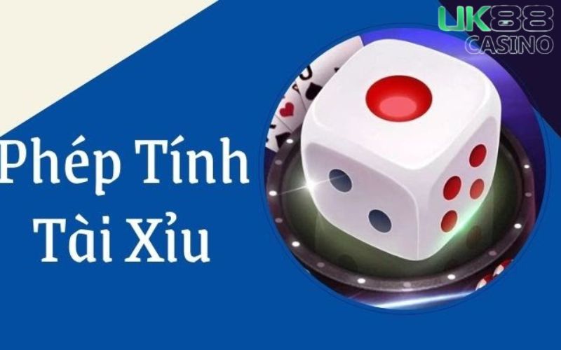 Phép tính Tài Xỉu được hiểu như thế nào?