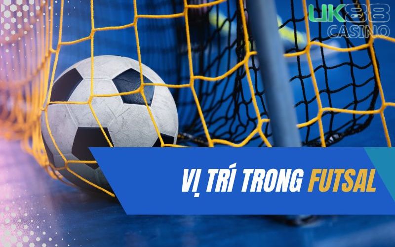 Các vị trí thi đấu trong Futsal